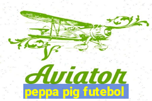 peppa pig futebol